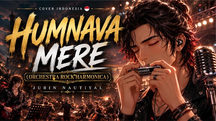 HUMNAVA MERE (ORCHESTRA ROCK HARMONICA) COVER INDONESIA I JUBIN NAUTIYAL