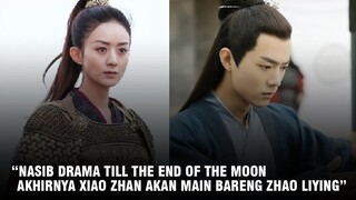 Dituding Plagiat, Ini Nasib Drama Till The End of The Moon | Drama Baru Zhao Liying dan Xiao Zhan 🎥