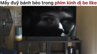 Mấy đuỹ bánh bèo trong phim kinh dị