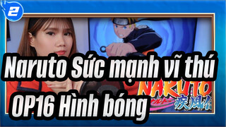 [Naruto Sức mạnh vĩ thú] OP16 Hình bóng (KANA-BOON), Phối lại bởi Ann Sandig_2