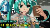 [Hatsune Miku/Nhiều ngôn ngữ] Hơn ba giờ, Hatsune gọi bạn uống trà