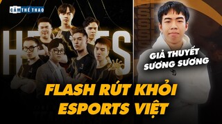 Flash rút khỏi Esports Việt | Giả thuyết Esports