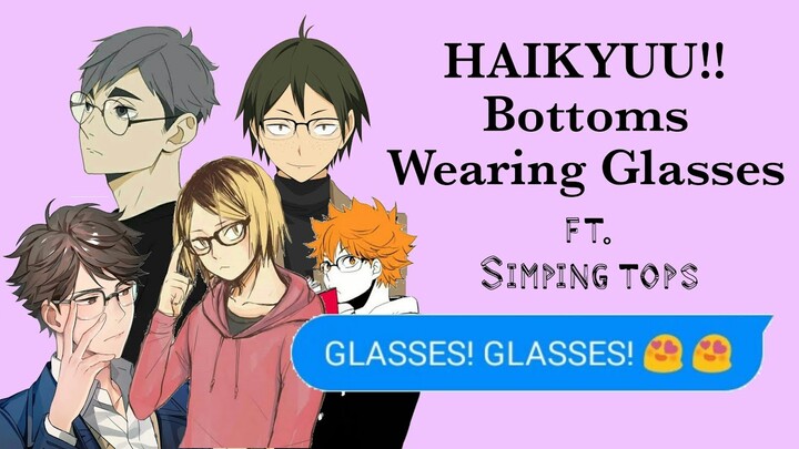 HAIKYUU Bottoms Wearing Glasses | ft. Simping Tops | check desc. box