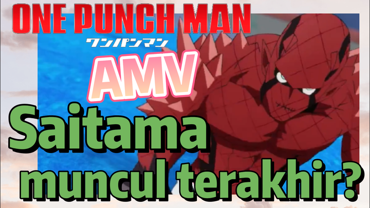 [One Punch Man] AMV | Saitama, muncul terakhir?