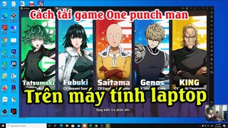 Cách tải game One punch man trên máy tính | Cách chơi One punch man trên máy tính PC và Laptop