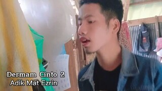 Dermam Cinto 2 -Adik Mat Ezrin Music video Cover lagu Eda Ezrin