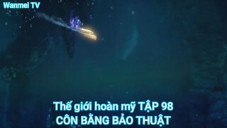 Thế giới hoàn mỹ TẬP 98-CÔN BẰNG BẢO THUẬT