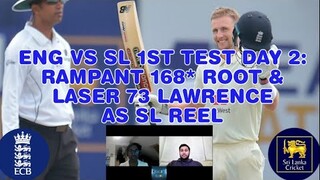 🏏ENG VS SL 1ST TEST DAY 2 REVIEW | RAMPANT 168* ROOT | LASER 73 LAWRENCE | SL REELING