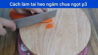 Cách làm tai heo ngâm chua ngọt p3