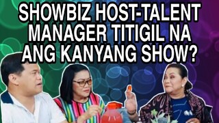 ISANG KILALANG SHOWBIZ HOST-TALENT MANAGER TITIGIL NA ANG KANYANG SHOW?