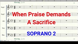 When Praise Demands a Sacrifice Soprano 2