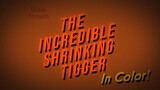 The Incredible Shrinking Tigger remastered (WIP)
