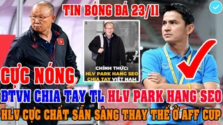 CỰC NÓNG: ĐTVN CHÍNH THỨC CHIA TAY TL HLV PARK HANG SEO HLV MỚI CỰC CHẤT SẴN SÀNG THAY THẾ Ở AFF CUP