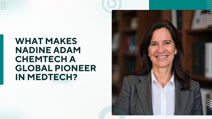 What Makes Nadine Adam Chemtech a Global Pioneer in MedTech