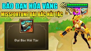 BÃO ĐẠN HÓA VÀNG VỚI MISSFURTUNE + ĐẠI BÁC HẢI TẶC!