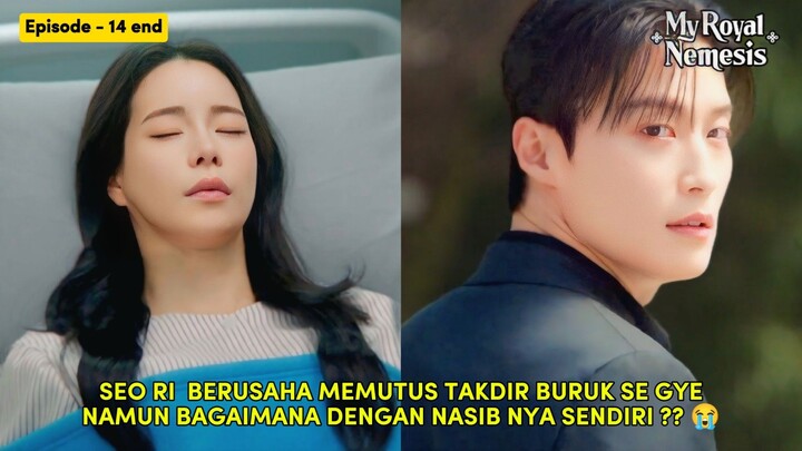 TAKDIR BURUK YANG MENIMPA SE GYE DAN SEO RI || MY ROYAL NEMESIS EPISODE 14
