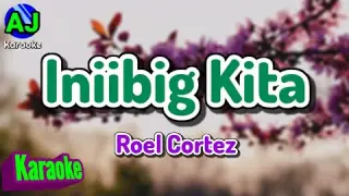 INIIBIG KITA - Roel Cortez | KARAOKE HD