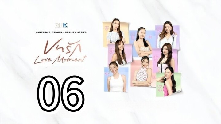 [EP.06] LOVE MOMENT (2025) ENGSUBTHAI GL REALITY SHOW