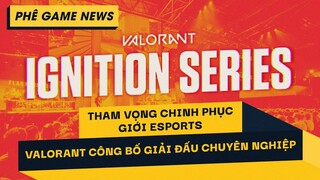 Phê Game News #82: Riot Games Giới Thiệu Hệ Thống Giải Đấu Valorant