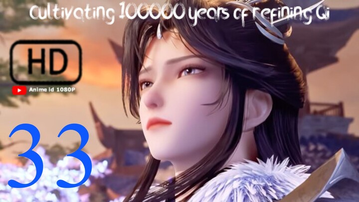 Cultivating 100000 years of refining qi episode 33 Sub indo [ HD 1080P ]