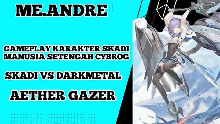 Gameplay karakter skadi manusia setengah cybrog Skadi vs darkmetal game aether gazer