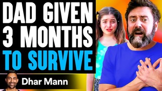 Dad Given 3 MONTHS TO SURVIVE, What Happens Next Will Shock You | Dhar Mann