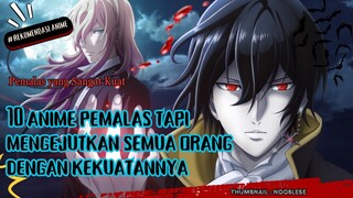 10 Anime Overpower MC Pemalas dan Mengejutkan Semua Orang Dengan Kekuatannya !