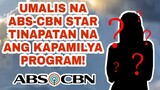 UMALIS NA ABS-CBN STAR TINAPATAN NA ANG KAPAMILYA PROGRAM!