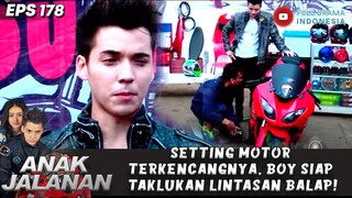 SETTING MOTOR TERKENCANGNYA, BOY SIAP TAKLUKAN LINTASAN BALAP! - ANAK JALANAN 178