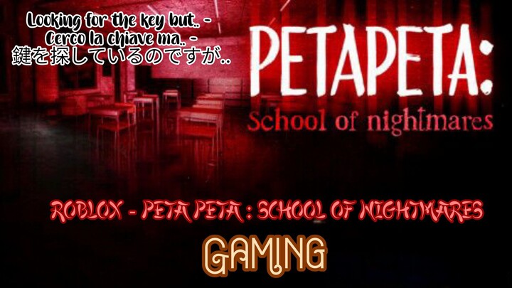 Looking for the key but.. - Il Cerco la chiave ma.. - 鍵を探しているのですが.. // Roblox`Peta Peta : School of