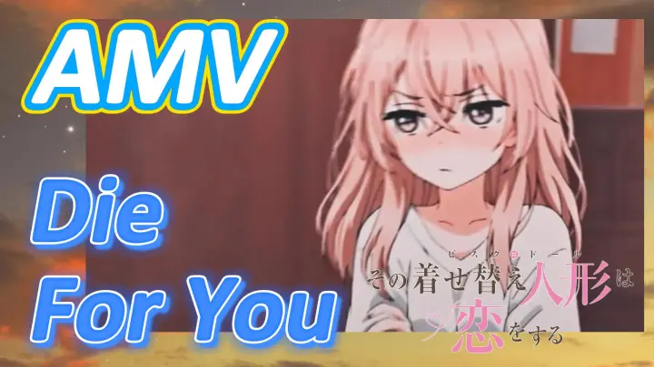 [My Dress-Up Darling] AMV《Die For You》