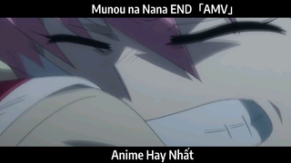 Munou na Nana END「AMV」Hay Nhất