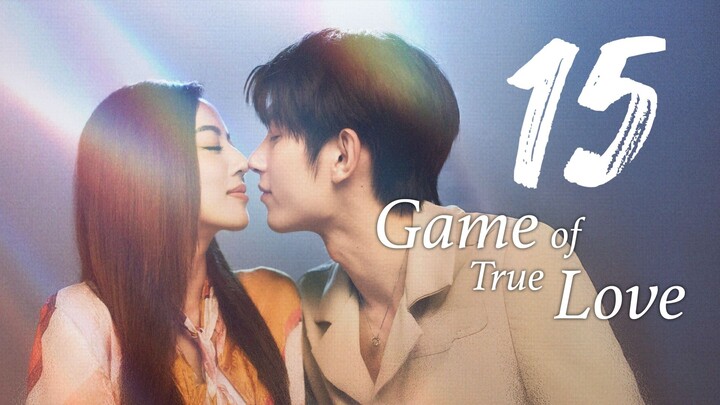 🇨🇳 GAME OF TRUE LOVE Ep.15 [Eng Sub] 2025