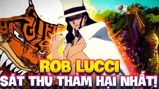 ROB LUCCI, SÁT THỦ THẢM HẠI NHẤT TRONG ONE PIECE?!