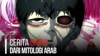 GHOUL ITU BUKAN DARI JEPANG, TAPI DARI ARAB | Tokyo Ghoul