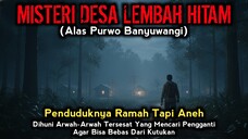 MISTERI DESA GAIB LEMBAH HITAM ALAS PURWO BANYUWANGI - CERITA HOROR - CERITA MISTERI