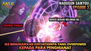 IKE MENUNJUKKAN KEKUATANNYA YANG OVERPOWER KEPADA PARA PENGHIANAT, MAOUGUN SAIKYOU EPISODE 3