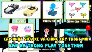 PLAY TOGETHER | CẬP NHẬT GIỐNG CÂY TRỒNG VÀ SIÊU XE SẮP RA TRONG PLAY TOGETHER