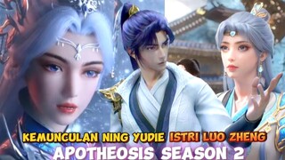 Kemunculan Ning Yudie Istri Luo Zheng yang paling Mantap😍🥵 Apotheosis Season 2