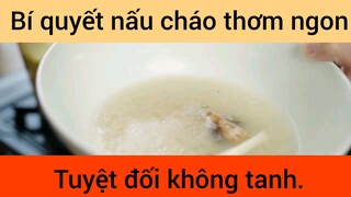 Bí quyết nấu cháo thơm ngon tuyệt đối không tanh