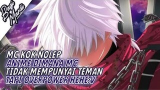 5 ANIME DIMANA MC TIDAK MEMPUNYAI TEMAN TAPI OVERPOWER