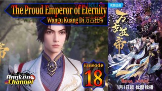 Eps 18 The Proud Emperor of Eternity [Wangu Kuang Di] 万古狂帝