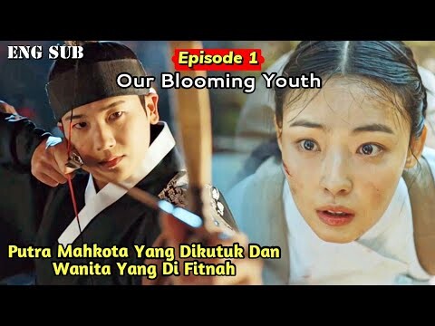 Our Blooming Youth Episode 1 || The Crown Prince And A Woman Slandered For The Death Of Their Family