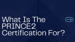 What Is The PRINCE2 Certification For?