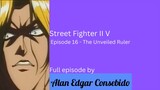 Street Fighter II V Episode 16 - The Unveiled Ruler