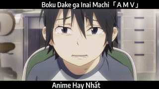 Boku Dake ga Inai Machi「ＡＭＶ」 Hay Nhất