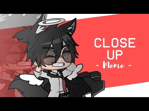 Close Up Meme + (Message) // Liljustinnnnn // Gacha Club