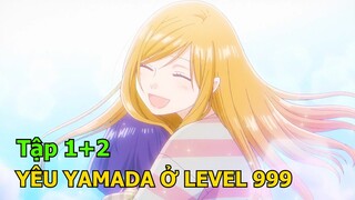 Tóm Tắt Anime | Yêu YAMADA Tại Level 999 | Tập 1+2 | Review Anime Hay