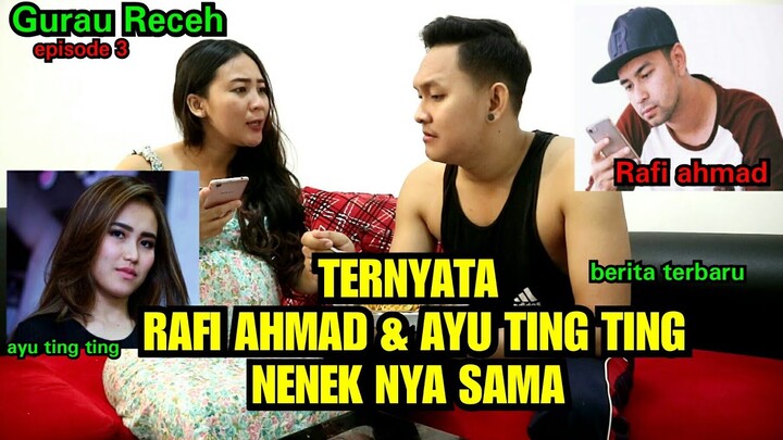 Gurau receh episode 3(rafi ahmad dan ayu ting ting nenek nya sama)