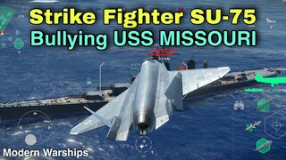 Modern Warships: Strike Fighter SU-75 Bullying USS MISSOURI.